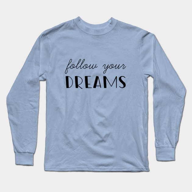 follow your Dream Long Sleeve T-Shirt by Jygo